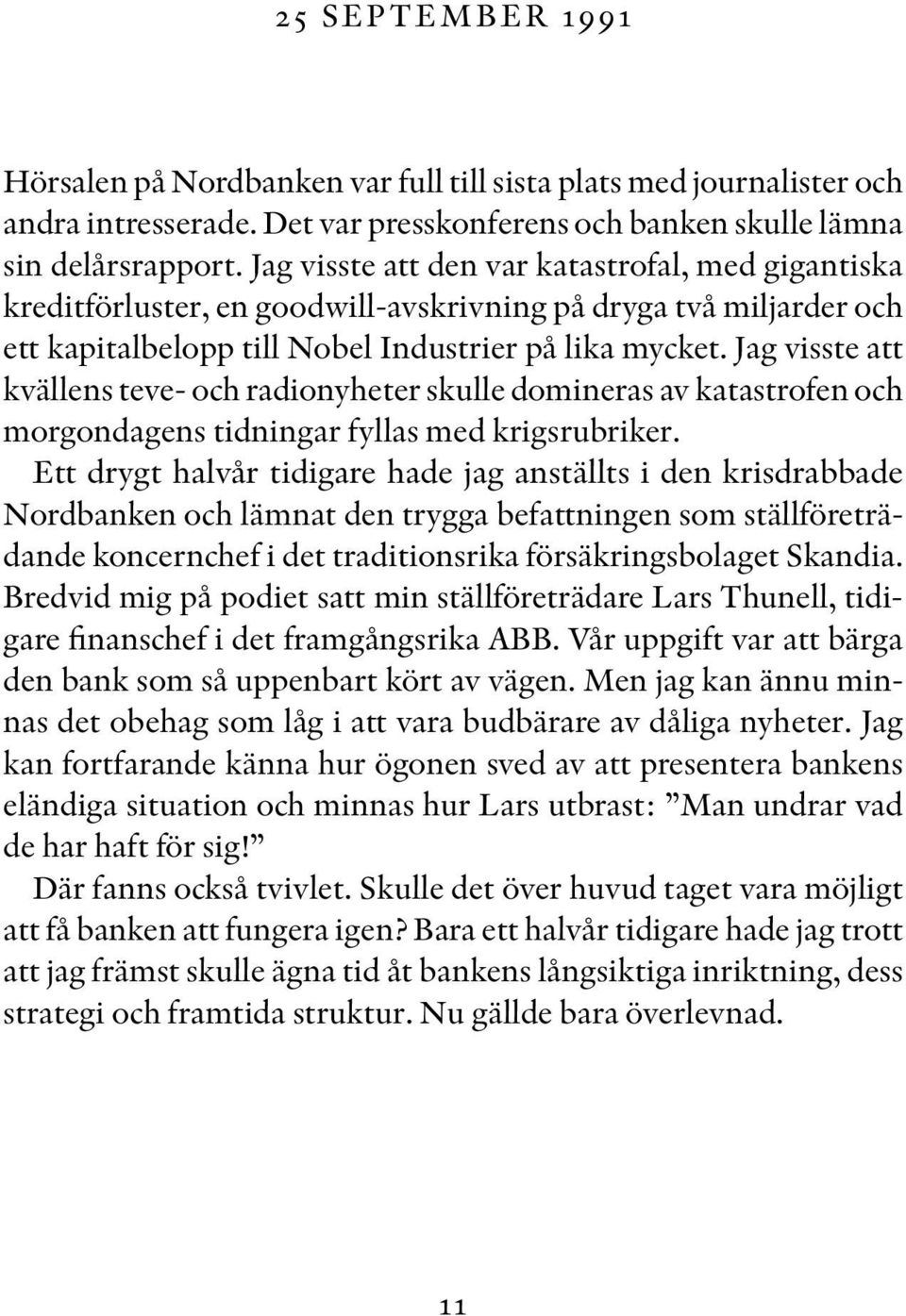 Jag visste att kvällens teve- och radionyheter skulle domineras av katastrofen och morgondagens tidningar fyllas med krigsrubriker.