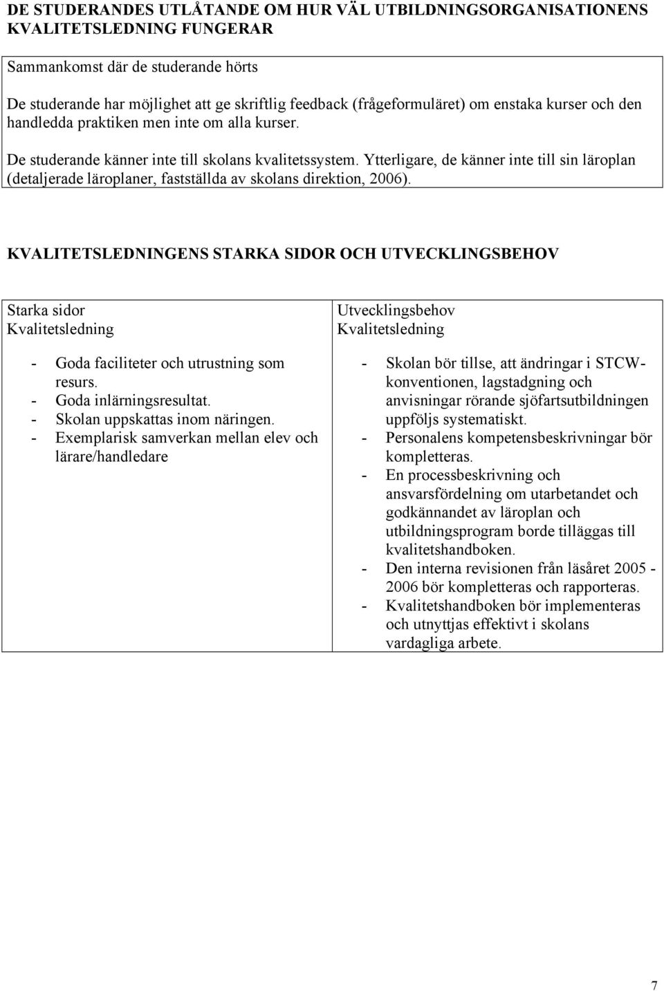 Ytterligare, de känner inte till sin läroplan (detaljerade läroplaner, fastställda av skolans direktion, 2006).