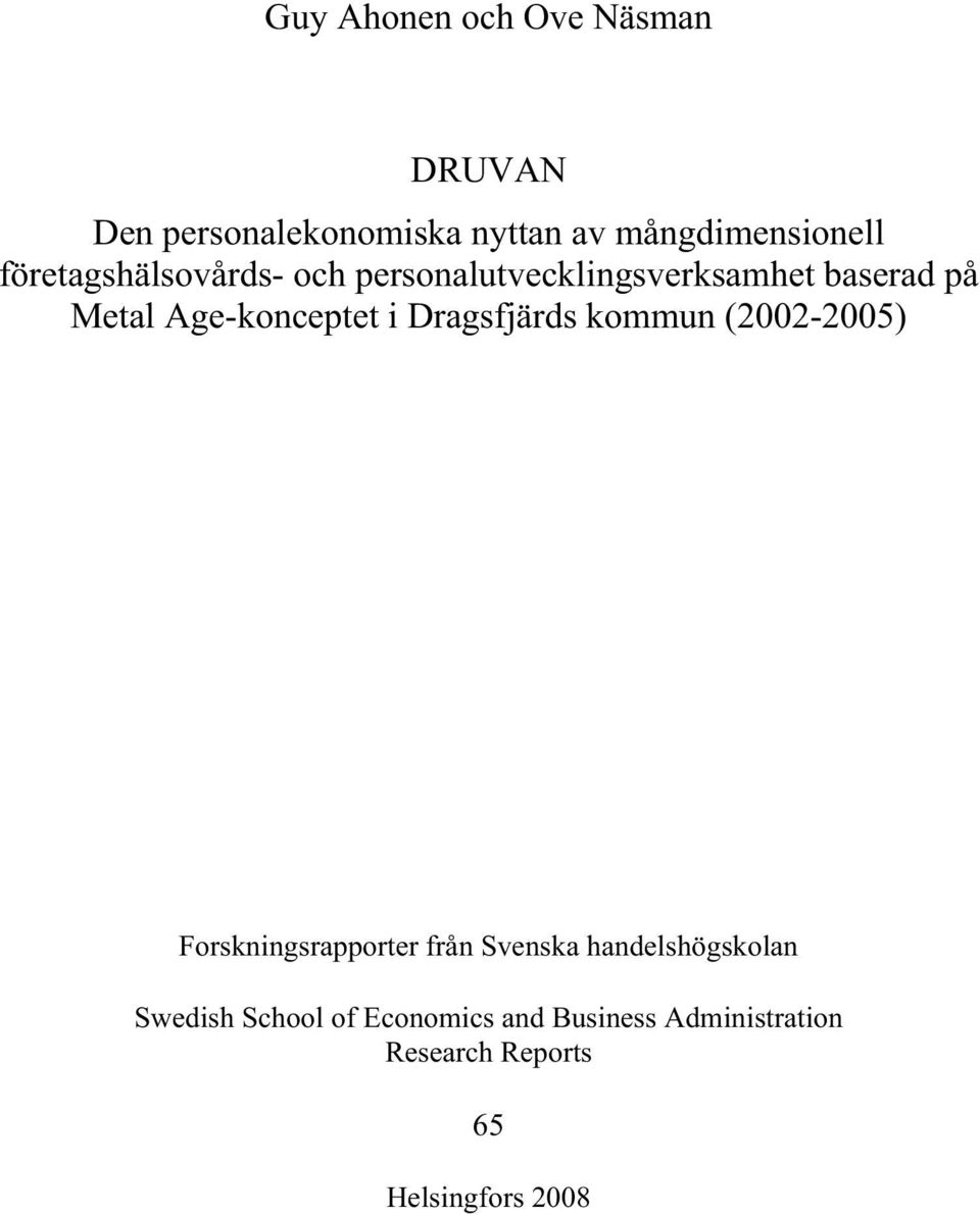 i Dragsfjärds kommun (2002-2005) Forskningsrapporter från Svenska handelshögskolan