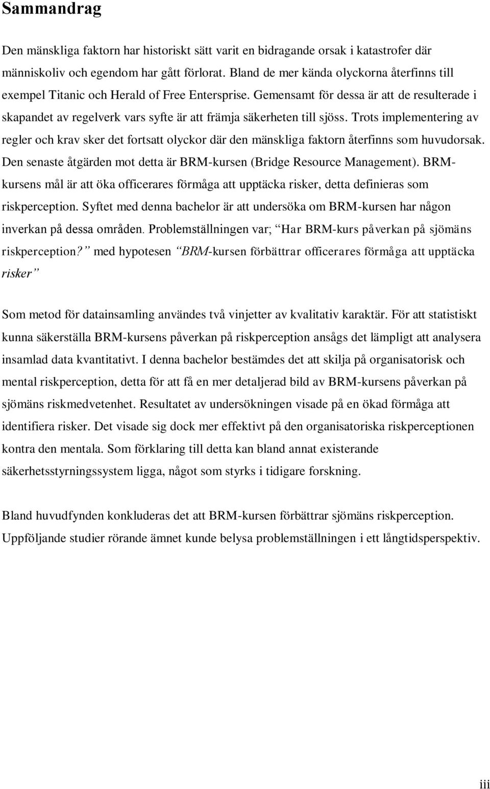 Gemensamt för dessa är att de resulterade i skapandet av regelverk vars syfte är att främja säkerheten till sjöss.