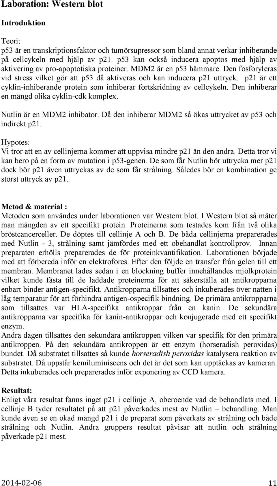 p21 är ett cyklin-inhiberande protein som inhiberar fortskridning av cellcykeln. Den inhiberar en mängd olika cyklin-cdk komplex. Nutlin är en MDM2 inhibator.