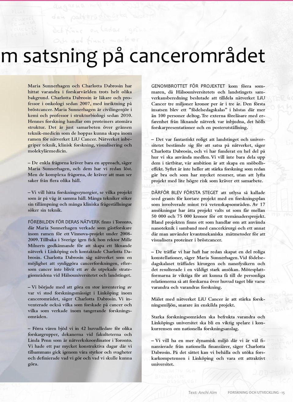 Hennes forskning handlar om proteiners atomära struktur. Det är just samarbeten över gränsen teknik-medicin som de hoppas kunna skapa inom ramen för nätverket LiU Cancer.