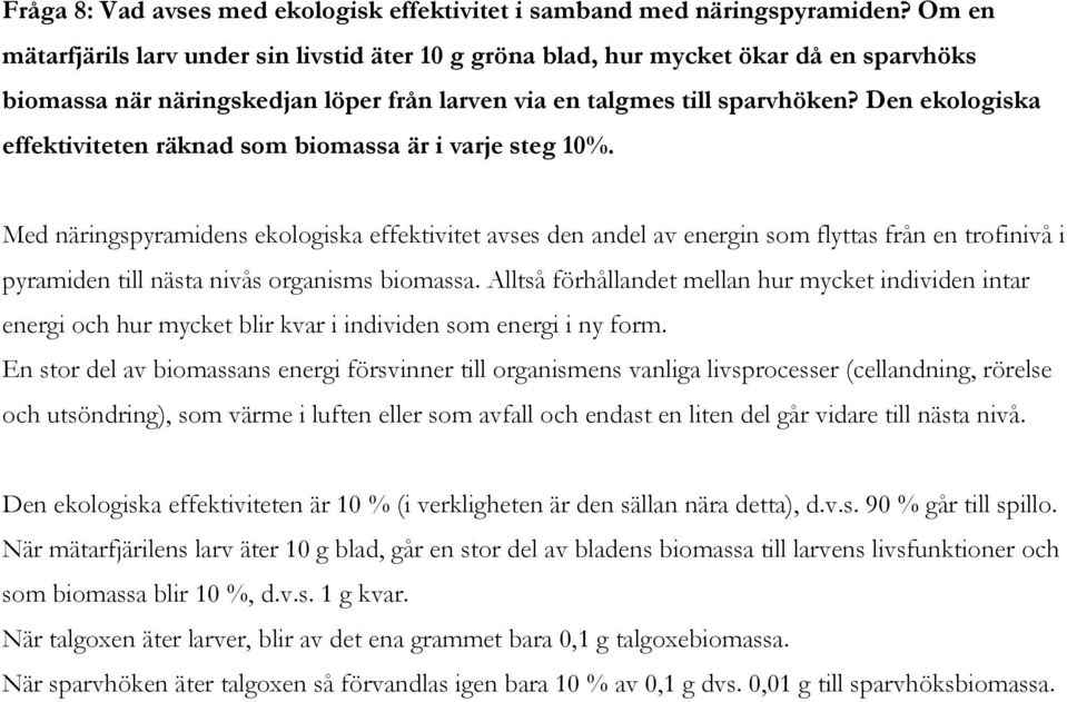 Den ekologiska effektiviteten räknad som biomassa är i varje steg 10%.