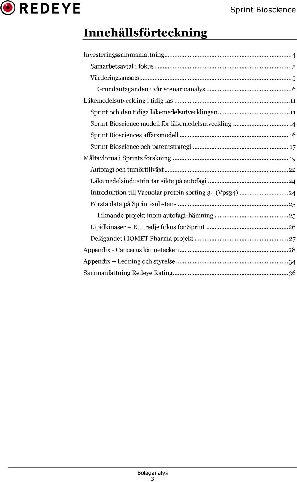 .. 17 Måltavlorna i Sprints forskning... 19 Autofagi och tumörtillväxt... 22 Läkemedelsindustrin tar sikte på autofagi... 24 Introduktion till Vacuolar protein sorting 34 (Vps34).