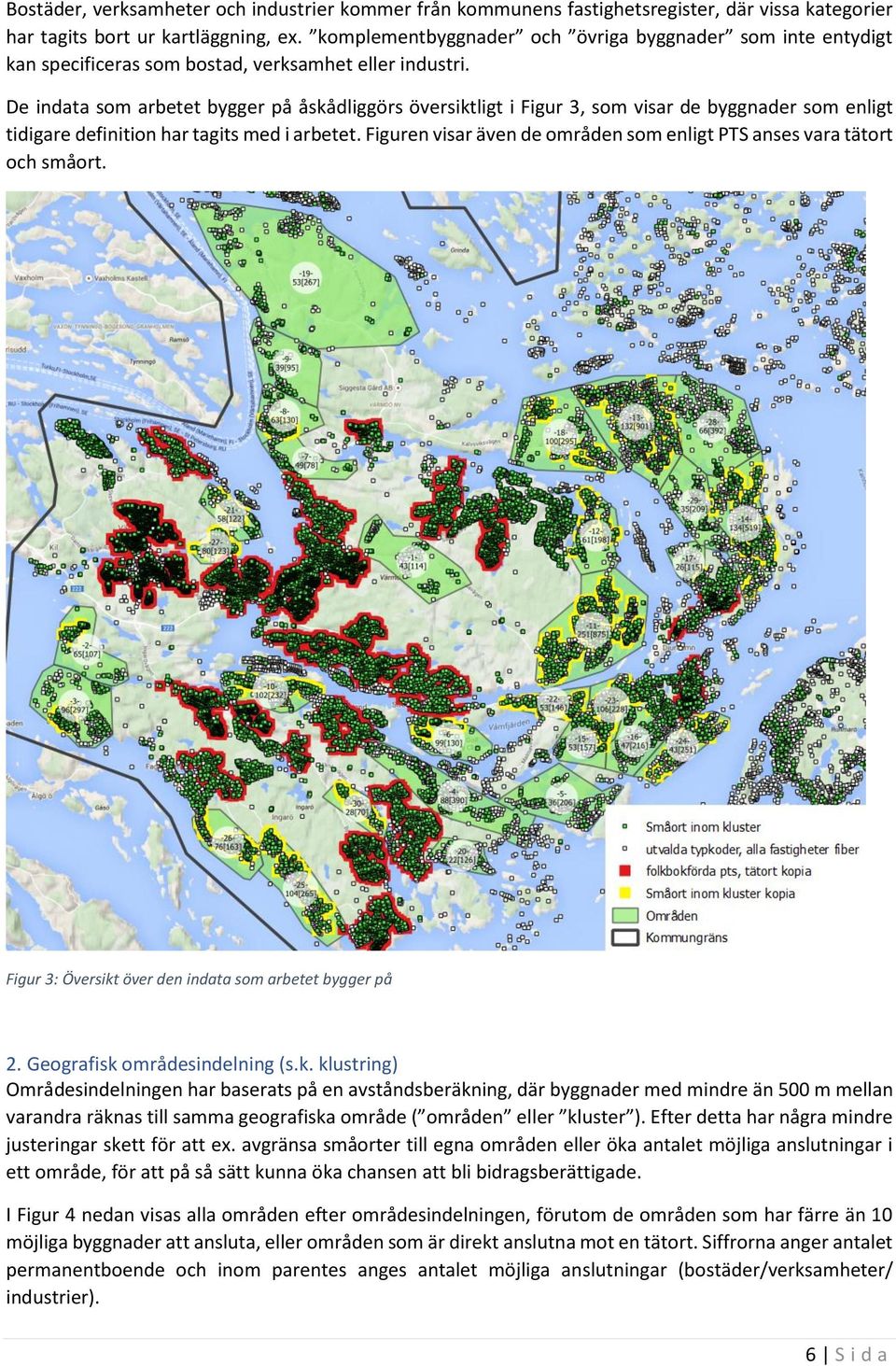 De indata som arbetet bygger på åskådliggörs översiktligt i Figur 3, som visar de byggnader som enligt tidigare definition har tagits med i arbetet.