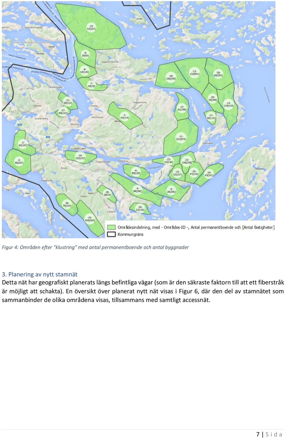 säkraste faktorn till att ett fiberstråk är möjligt att schakta).