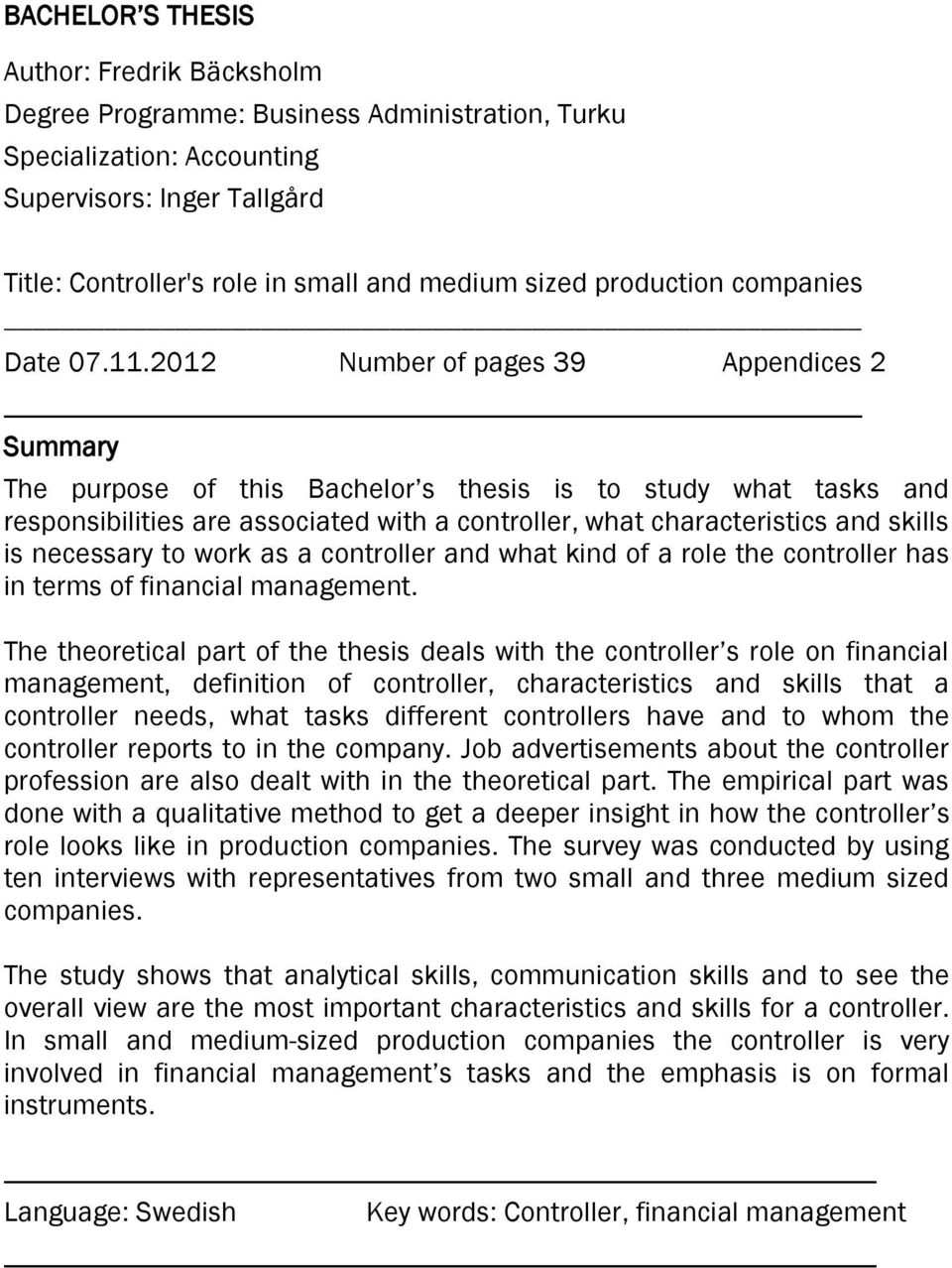 2012 Number of pages 39 Appendices 2 Summary The purpose of this Bachelor s thesis is to study what tasks and responsibilities are associated with a controller, what characteristics and skills is