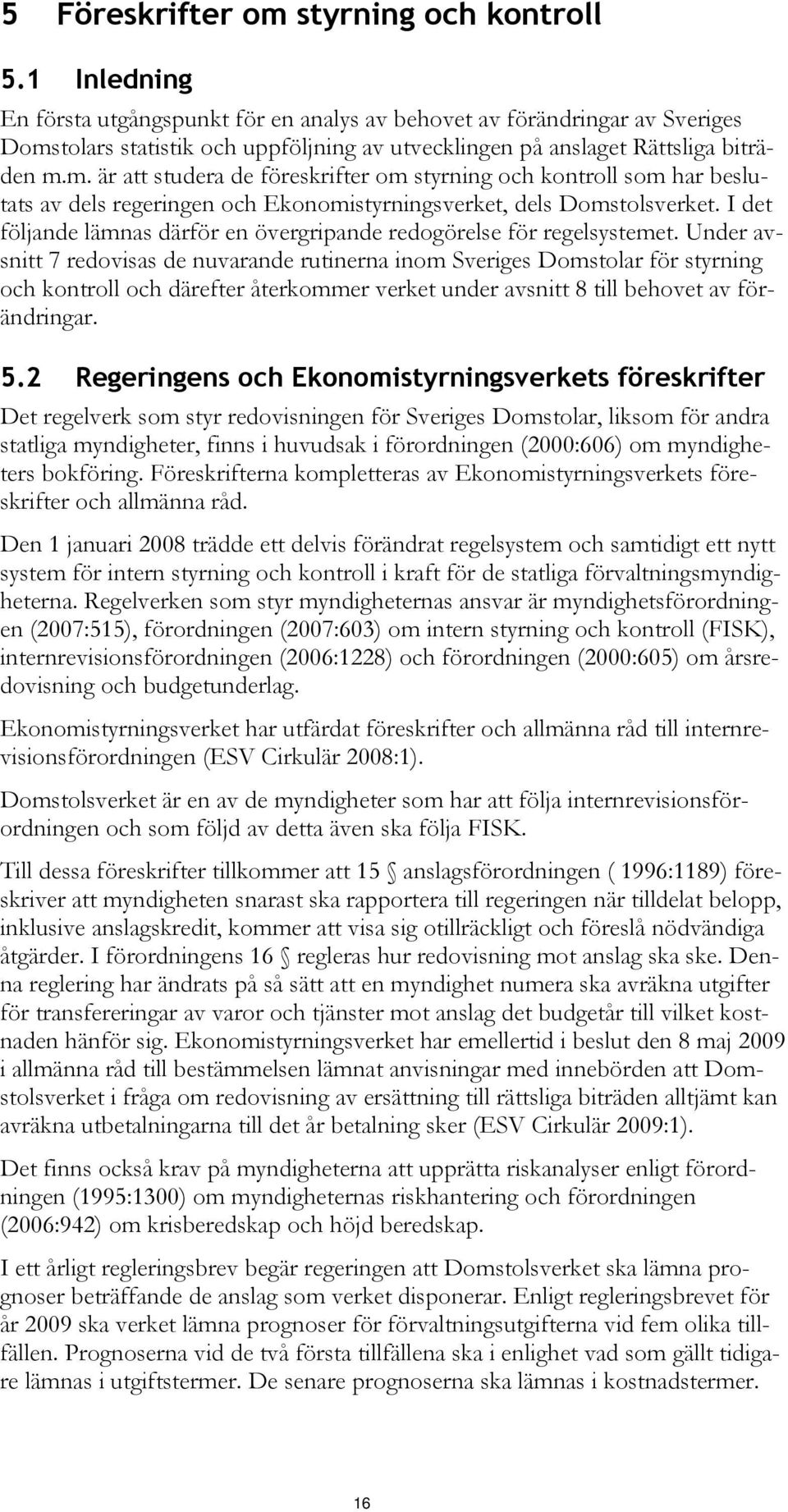 tolars statistik och uppföljning av utvecklingen på anslaget Rättsliga biträden m.