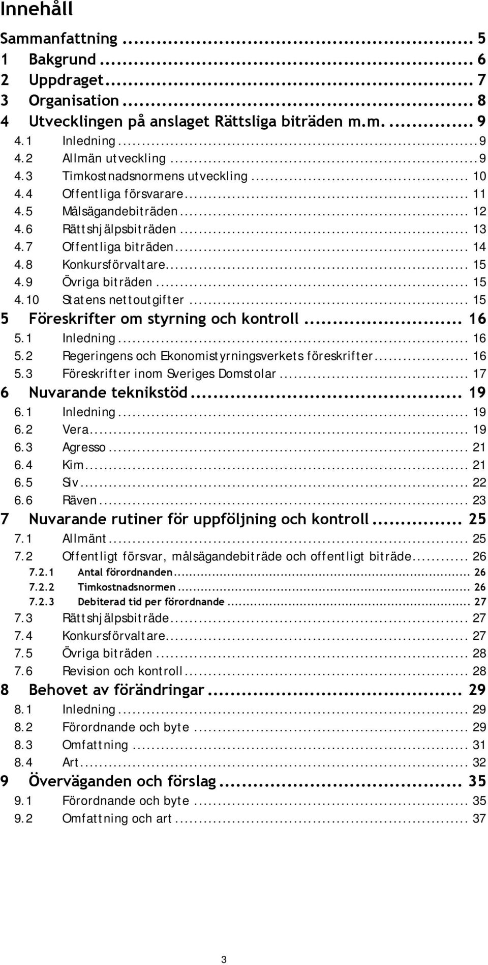 .. 15 5 Föreskrifter om styrning och kontroll... 16 5.1 Inledning... 16 5.2 Regeringens och Ekonomistyrningsverkets föreskrifter... 16 5.3 Föreskrifter inom Sveriges Domstolar.