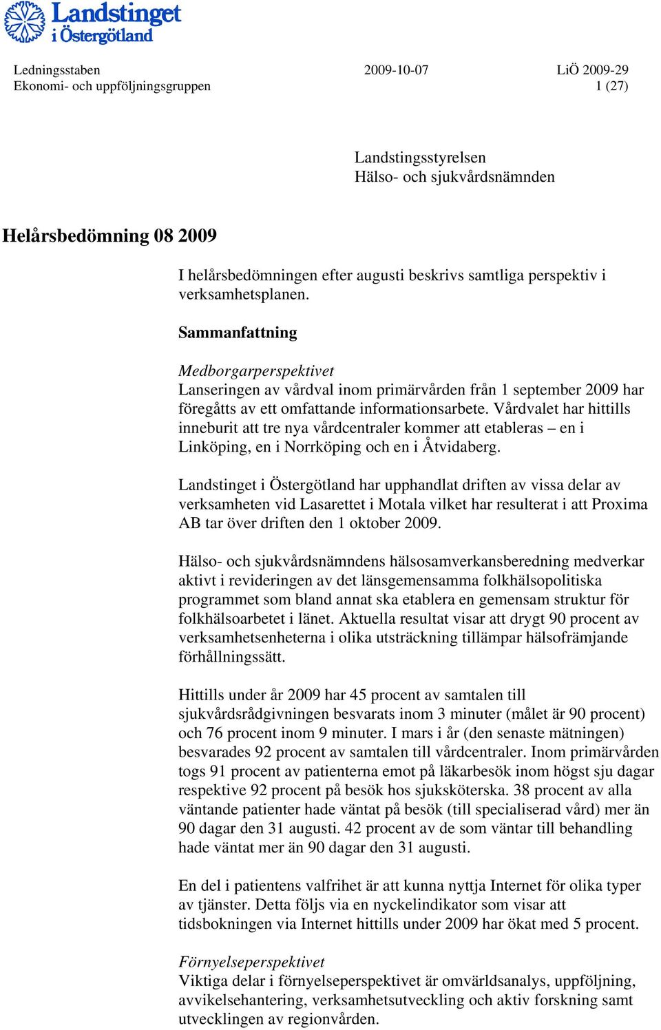 Vårdvalet har hittills inneburit att tre nya vårdcentraler kommer att etableras en i Linköping, en i Norrköping och en i Åtvidaberg.