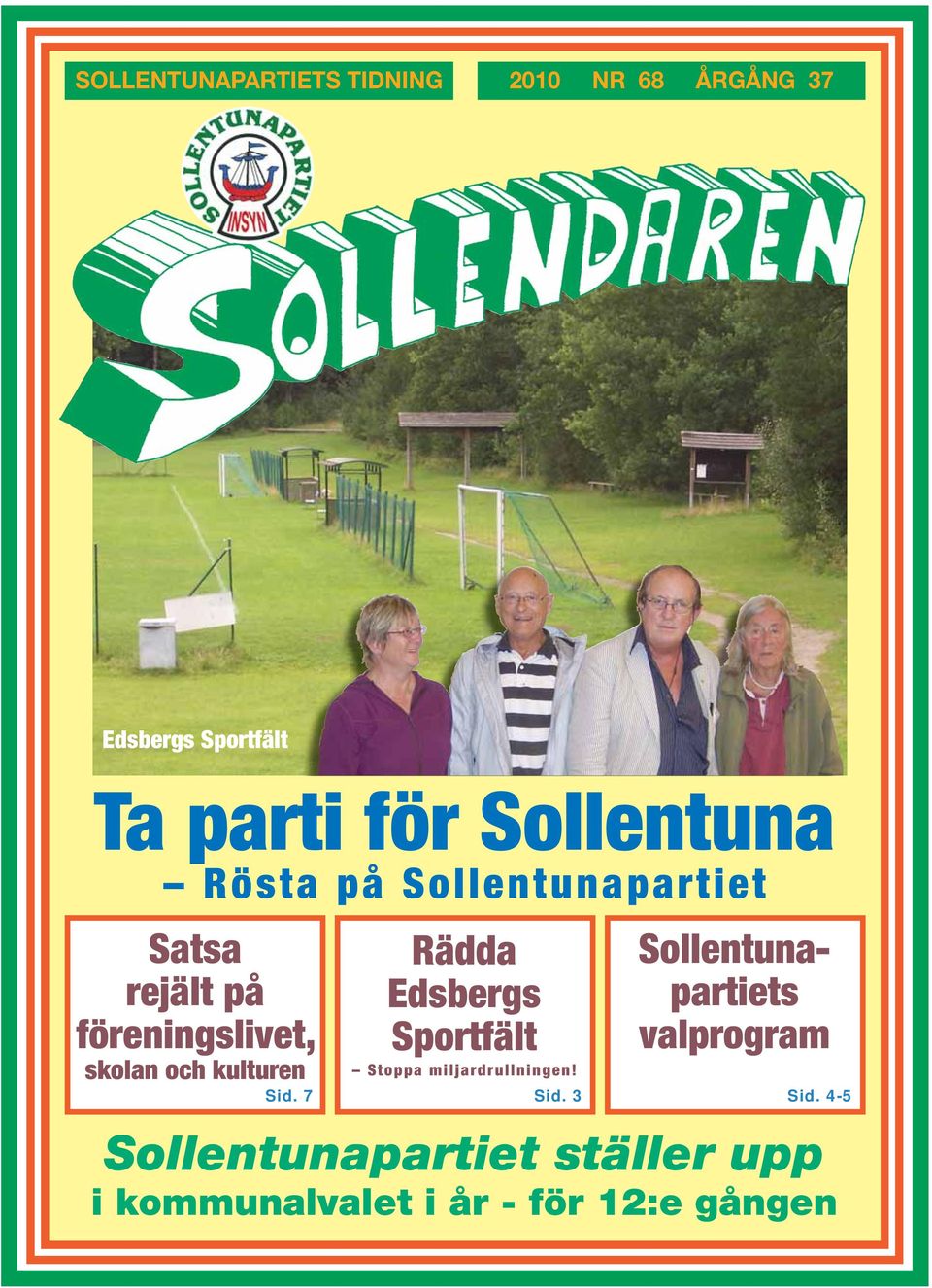 kulturen Rädda Edsbergs Sportfält Stoppa miljardrullningen! Sid. 7 Sid.