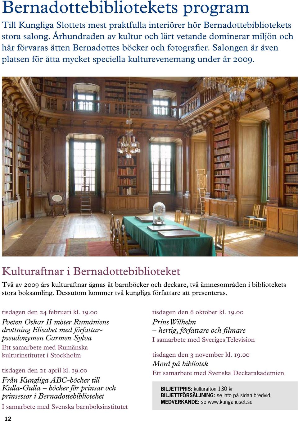 Kulturaftnar i Bernadottebiblioteket Två av 2009 års kulturaftnar ägnas åt barnböcker och deckare, två ämnesområden i bibliotekets stora boksamling.