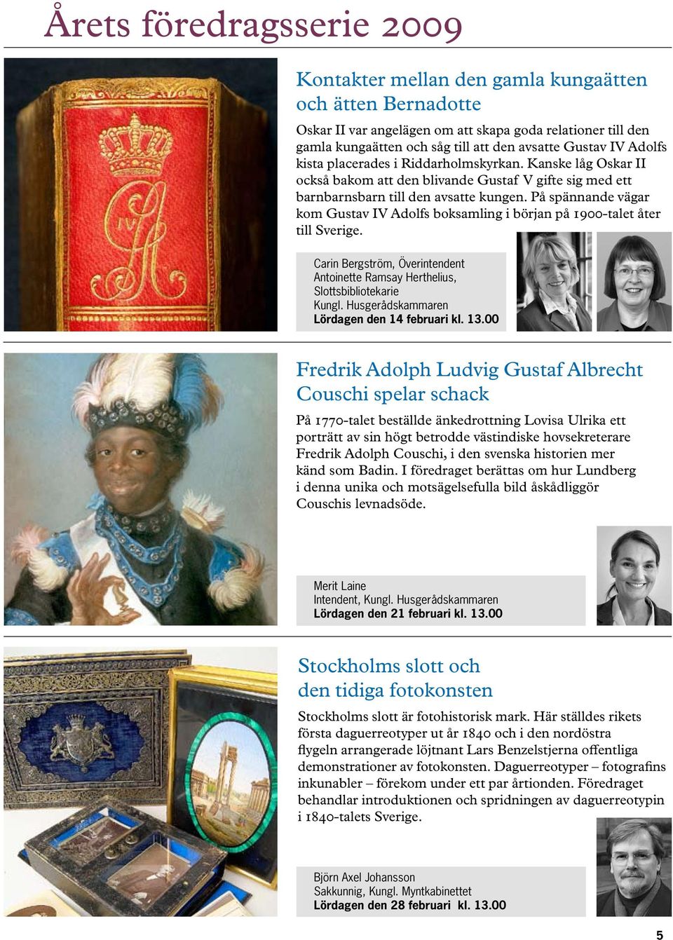 På spännande vägar kom Gustav IV Adolfs boksamling i början på 1900-talet åter till Sverige. Carin Bergström, Överintendent Antoinette Ramsay Herthelius, Slottsbibliotekarie Kungl.