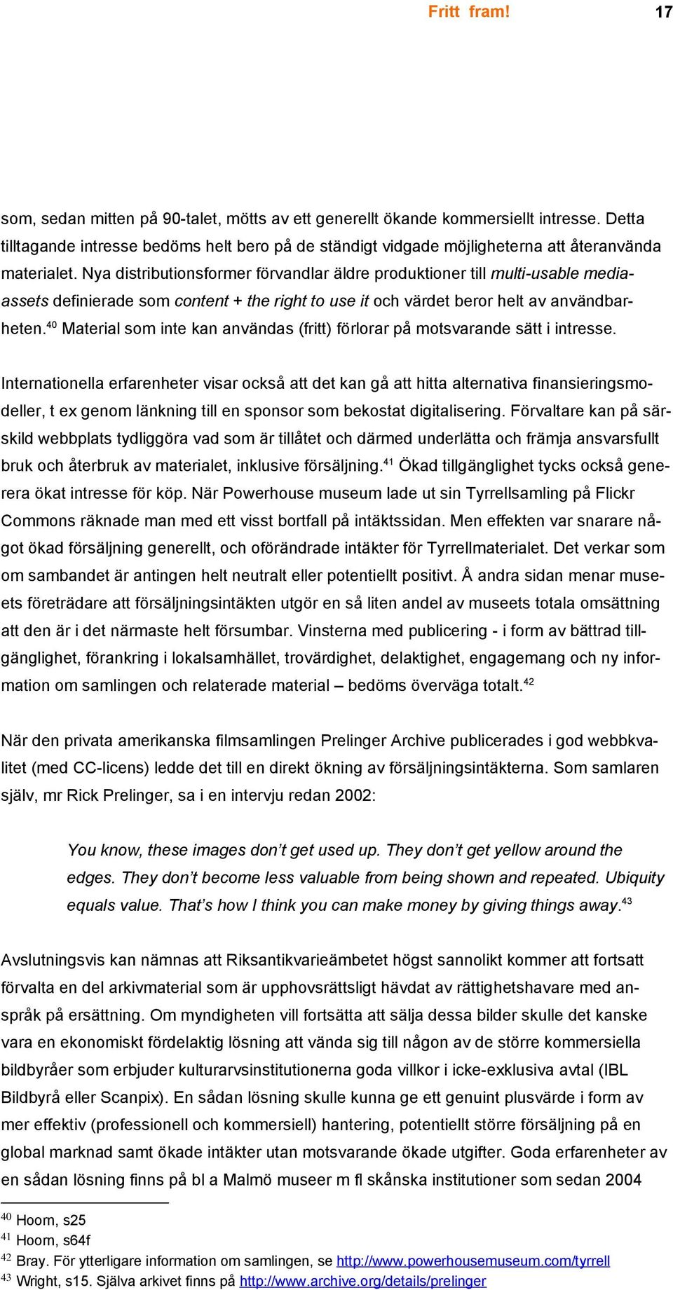 40 Material som inte kan användas (fritt) förlorar på motsvarande sätt i intresse.