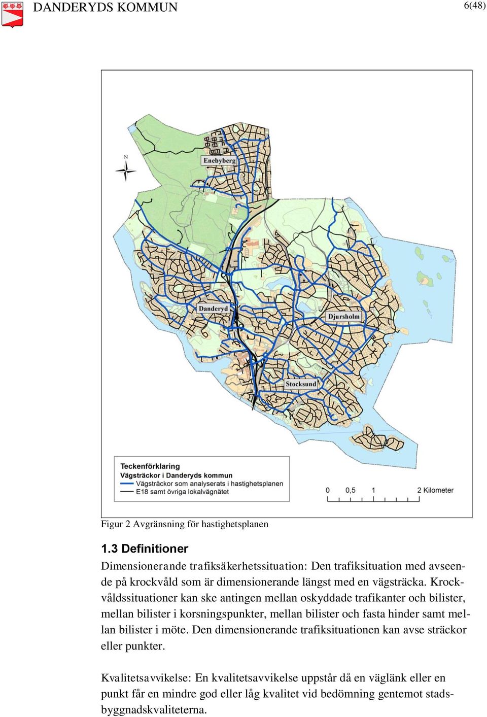 Krockvåldssituationer kan ske antingen mellan oskyddade trafikanter och bilister, mellan bilister i korsningspunkter, mellan bilister och fasta hinder samt