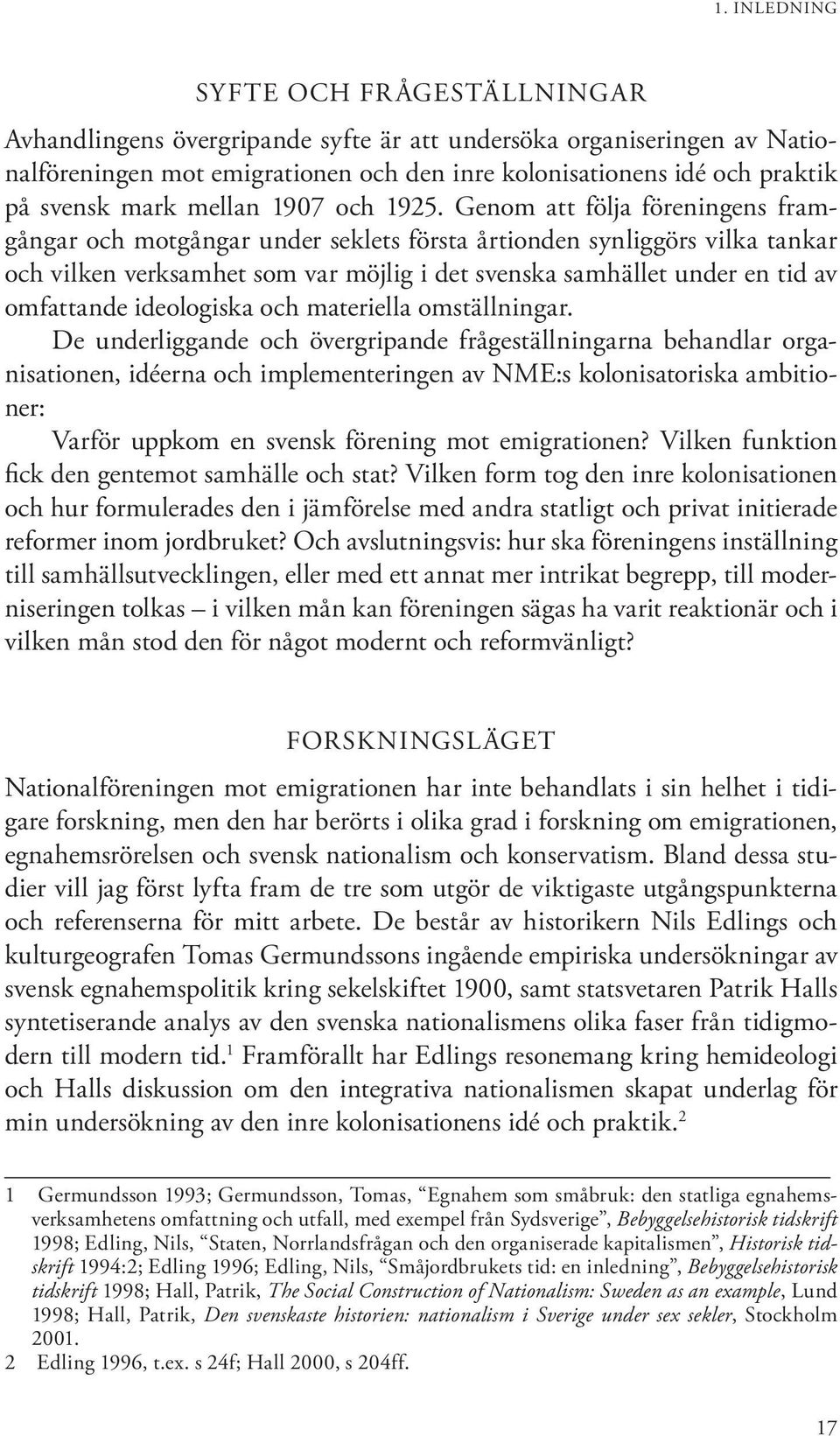 Genom att följa föreningens framgångar och motgångar under seklets första årtionden synliggörs vilka tankar och vilken verksamhet som var möjlig i det svenska samhället under en tid av omfattande