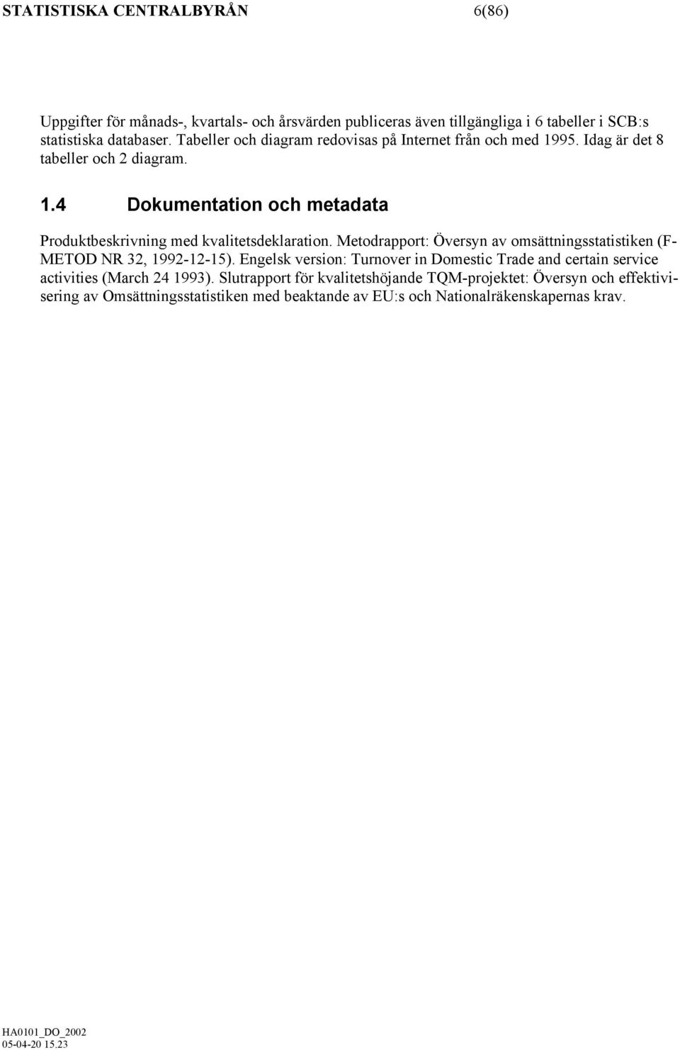 Metodrapport: Översyn av omsättningsstatistiken (F- METOD NR 32, 1992-12-15).