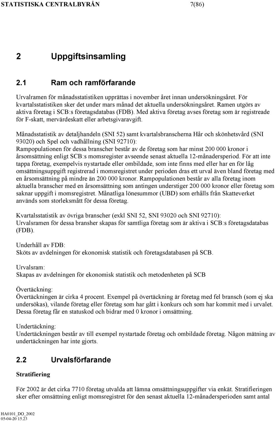 Med aktiva företag avses företag som är registreade för F-skatt, mervärdeskatt eller arbetsgivaravgift.