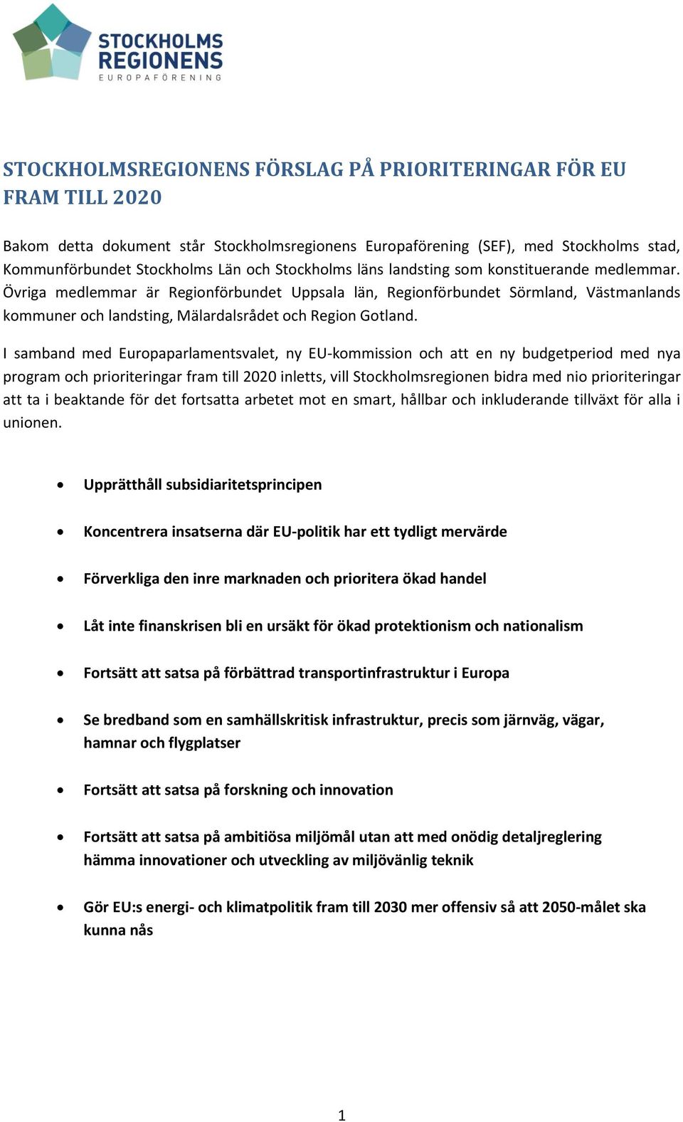 Övriga medlemmar är Regionförbundet Uppsala län, Regionförbundet Sörmland, Västmanlands kommuner och landsting, Mälardalsrådet och Region Gotland.