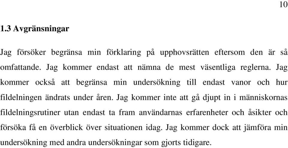 Jag kommer också att begränsa min undersökning till endast vanor och hur fildelningen ändrats under åren.