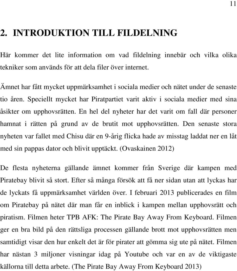 En hel del nyheter har det varit om fall där personer hamnat i rätten på grund av de brutit mot upphovsrätten.