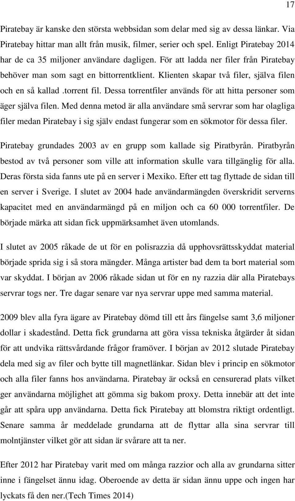 Klienten skapar två filer, själva filen och en så kallad.torrent fil. Dessa torrentfiler används för att hitta personer som äger själva filen.