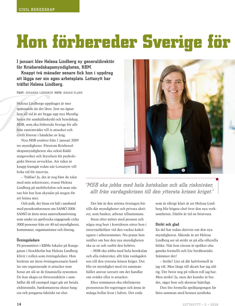 Text: Susanna Lindgren Foto: Håkan Flank Helena Lindbergs uppdraget är mer spännande än det låter.