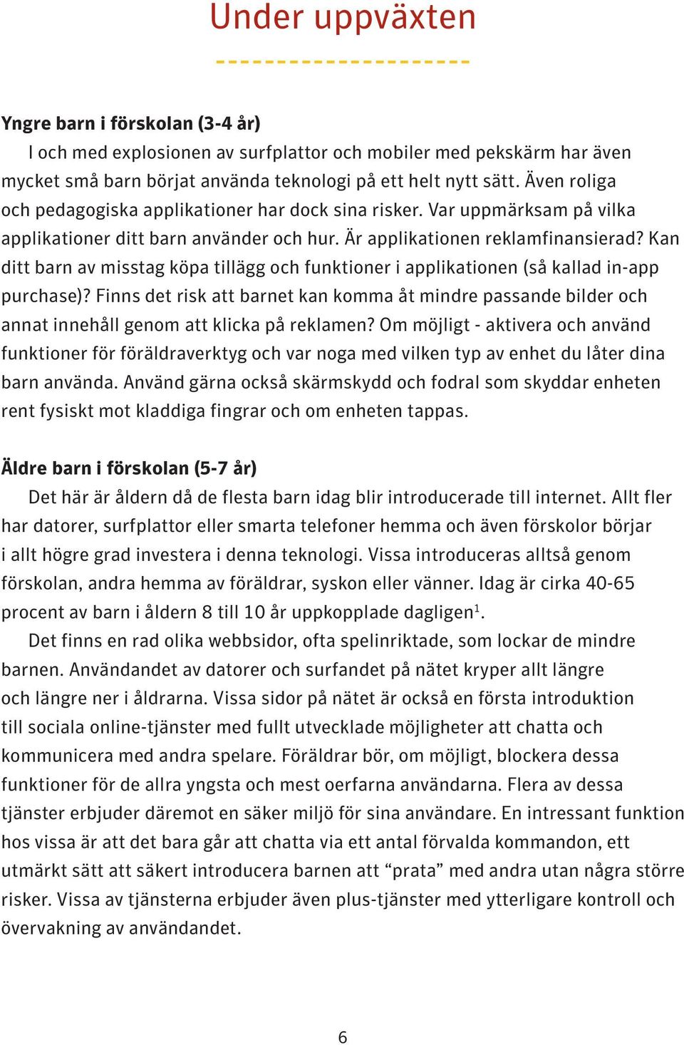 Kan ditt barn av misstag köpa tillägg och funktioner i applikationen (så kallad in-app purchase)?