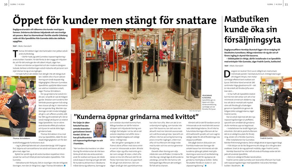 TEXT I Mats Ekendahl Thomas Strindeborn äger stormarknaden men jobbar också i andra butiksbolag. Därför hade jag sett Gunnebos inpasseringslösning i andra butiker i handeln.
