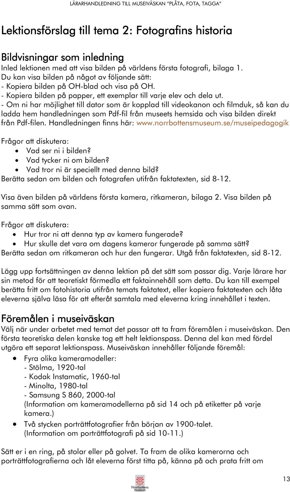 - Om ni har möjlighet till dator som är kopplad till videokanon och filmduk, så kan du ladda hem handledningen som Pdf-fil från museets hemsida och visa bilden direkt från Pdf-filen.