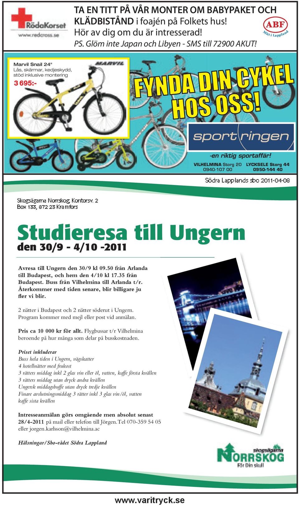 Mitt i Lappland VILHELMINA Storg 20 0940-107 00 LYCKSELE Storg 44 0950-144 40 Distrikt syd Studieresa till Ungern den 30/9-4/10-2011 Avresa till Ungern den 30/9 kl 09.