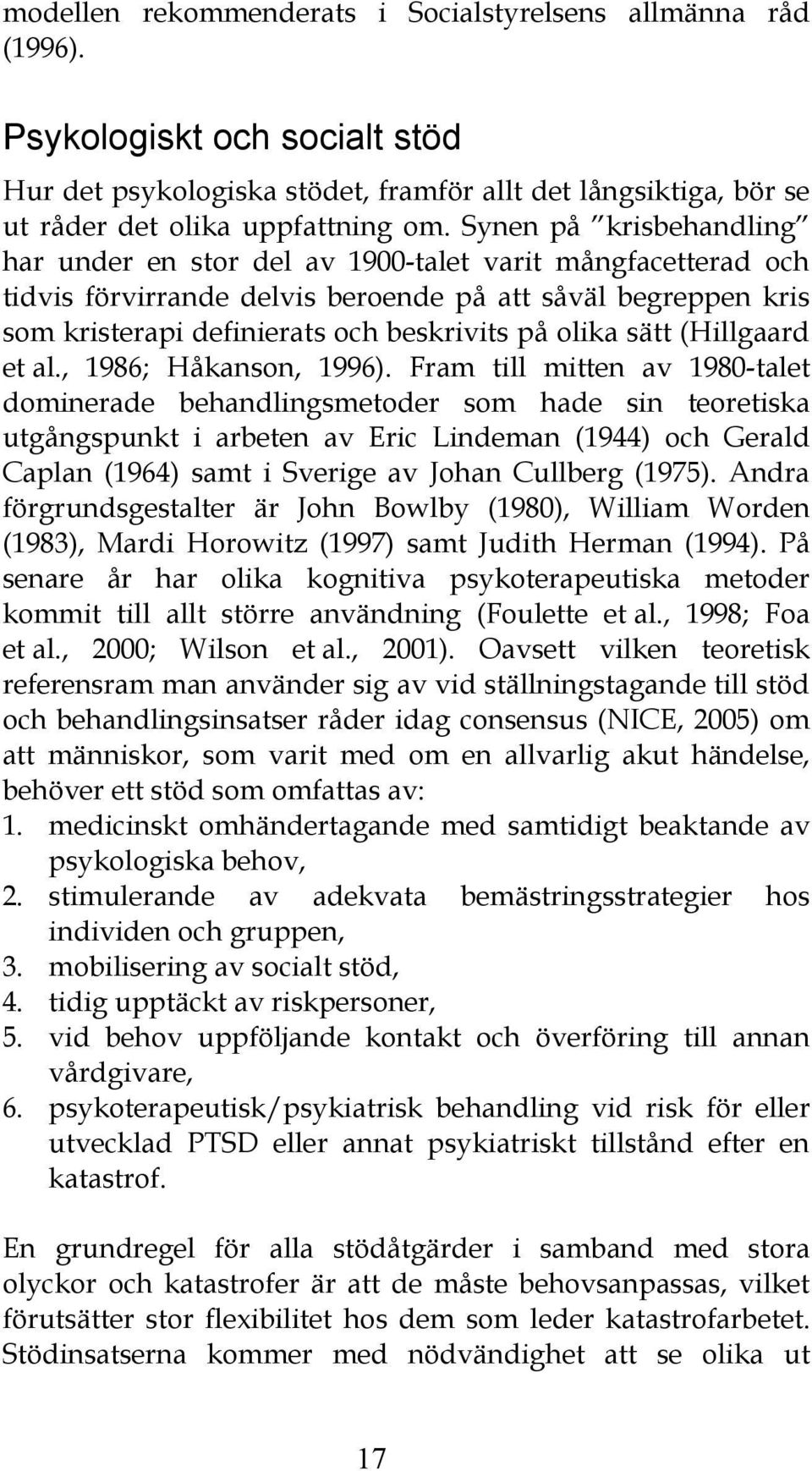 sätt (Hillgaard et al., 1986; Håkanson, 1996).