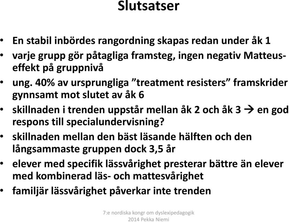 40% av ursprungliga treatment resisters framskrider gynnsamt mot slutet av åk 6 skillnaden i trenden uppstår mellan åk 2 och åk 3 en god