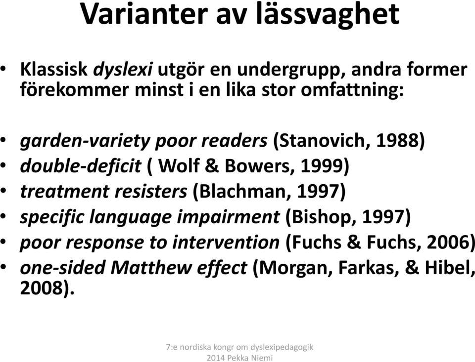 Bowers, 1999) treatment resisters (Blachman, 1997) specific language impairment (Bishop, 1997)