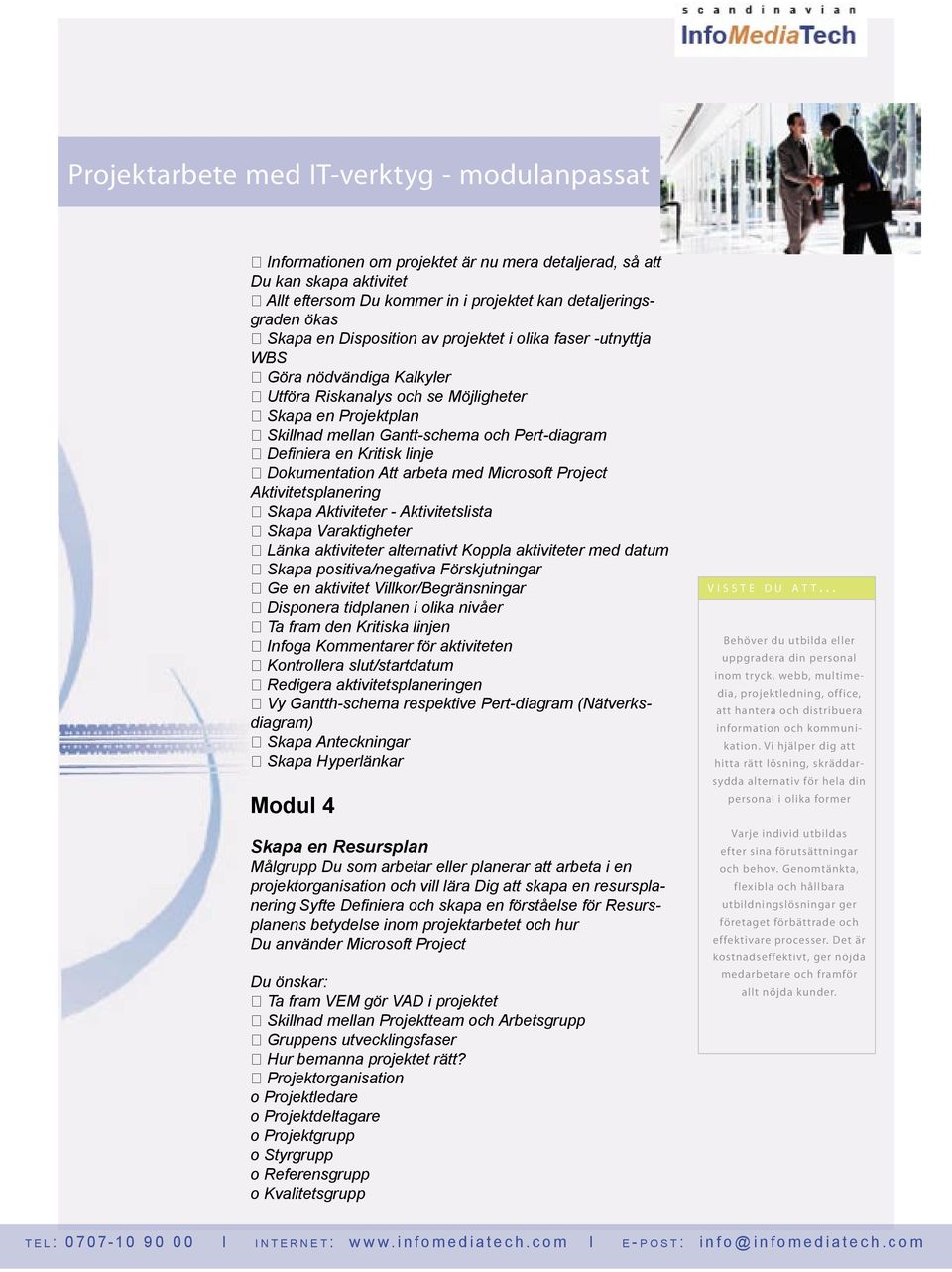 Microsoft Project Aktivitetsplanering Skapa Aktiviteter - Aktivitetslista Skapa Varaktigheter Länka aktiviteter alternativt Koppla aktiviteter med datum Skapa positiva/negativa Förskjutningar Ge en