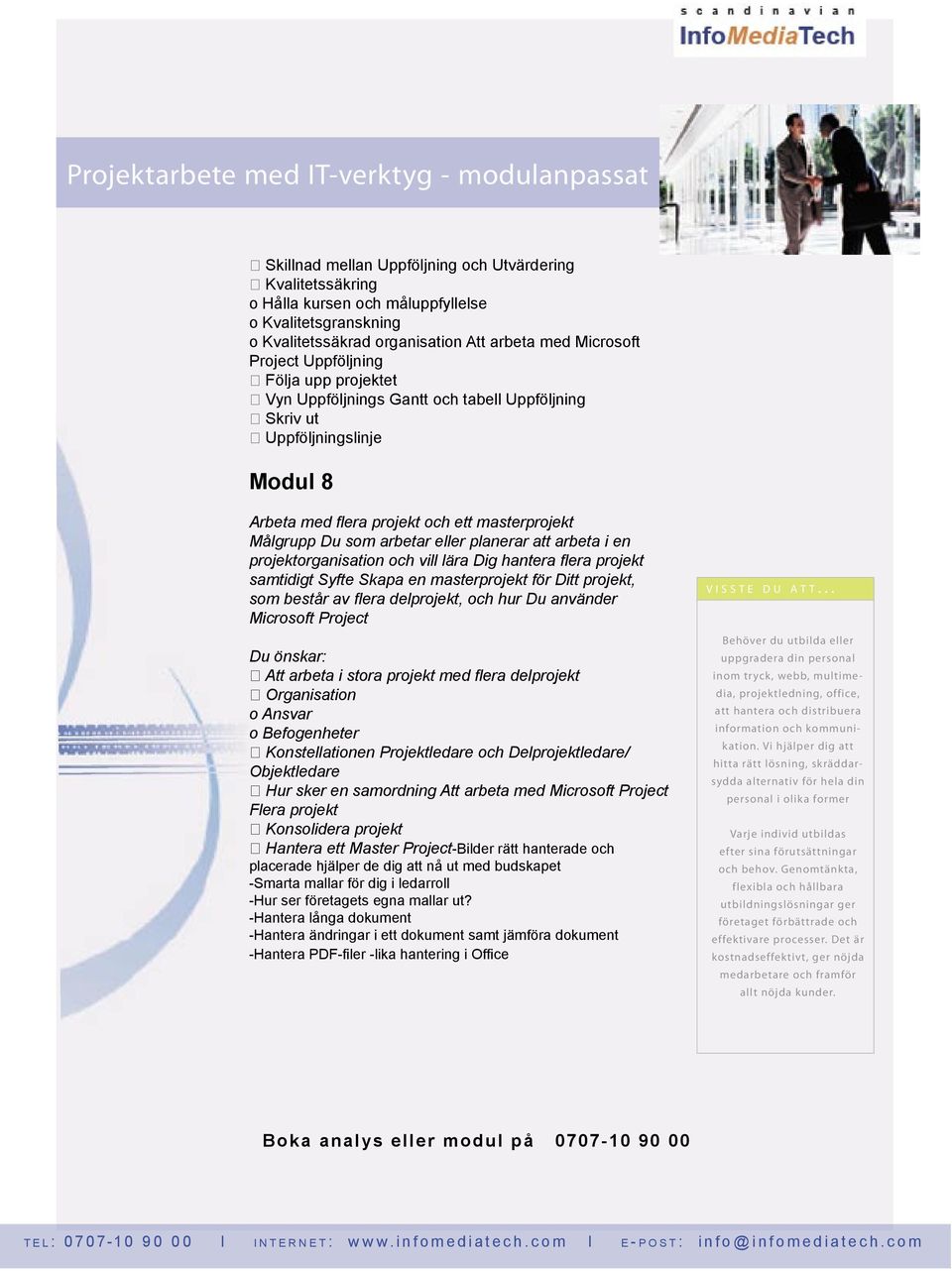 projekt samtidigt Syfte Skapa en masterprojekt för Ditt projekt, som består av fl era delprojekt, och hur Du använder Microsoft Project Att arbeta i stora projekt med fl era delprojekt Organisation o