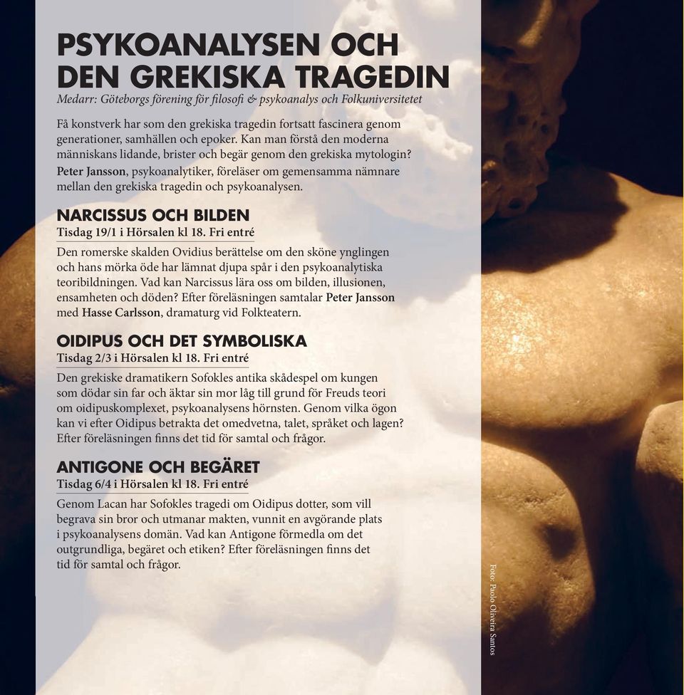 Peter Jansson, psykoanalytiker, föreläser om gemensamma nämnare mellan den grekiska tragedin och psykoanalysen. narcissus och bilden Tisdag 19/1 i Hörsalen kl 18.