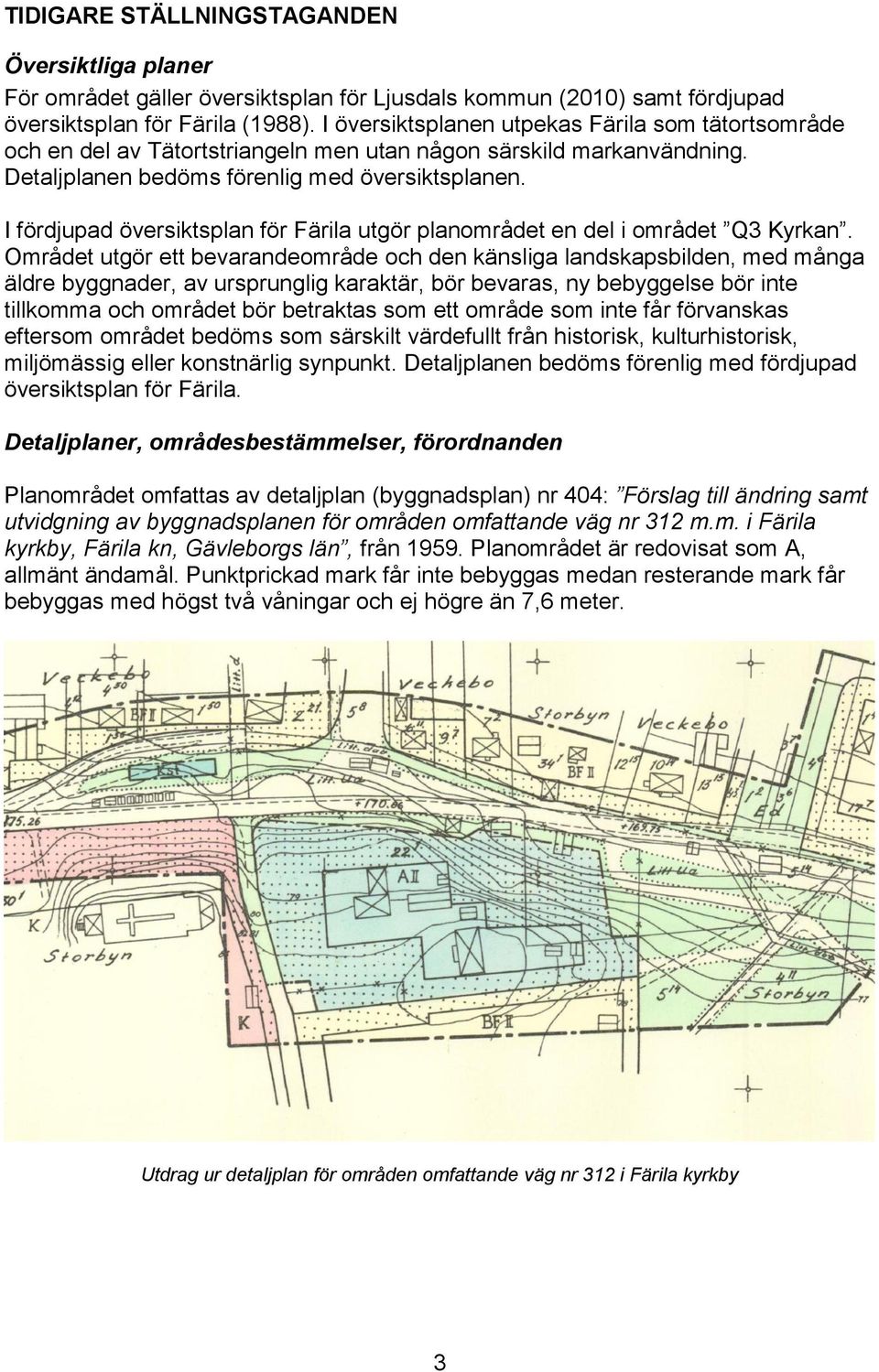 I fördjupad översiktsplan för Färila utgör planområdet en del i området Q3 Kyrkan.