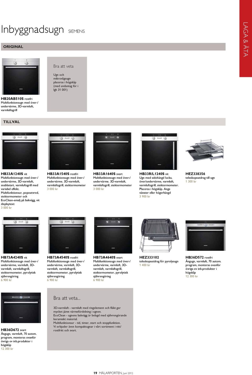 Multifunktionsur, popoutvred, stektermometer och EcoClean-emalj på bakvägg, vit displaytext 3 000 kr HB33A1540S rostfri Multifunktionsugn med över-/ undervärme.