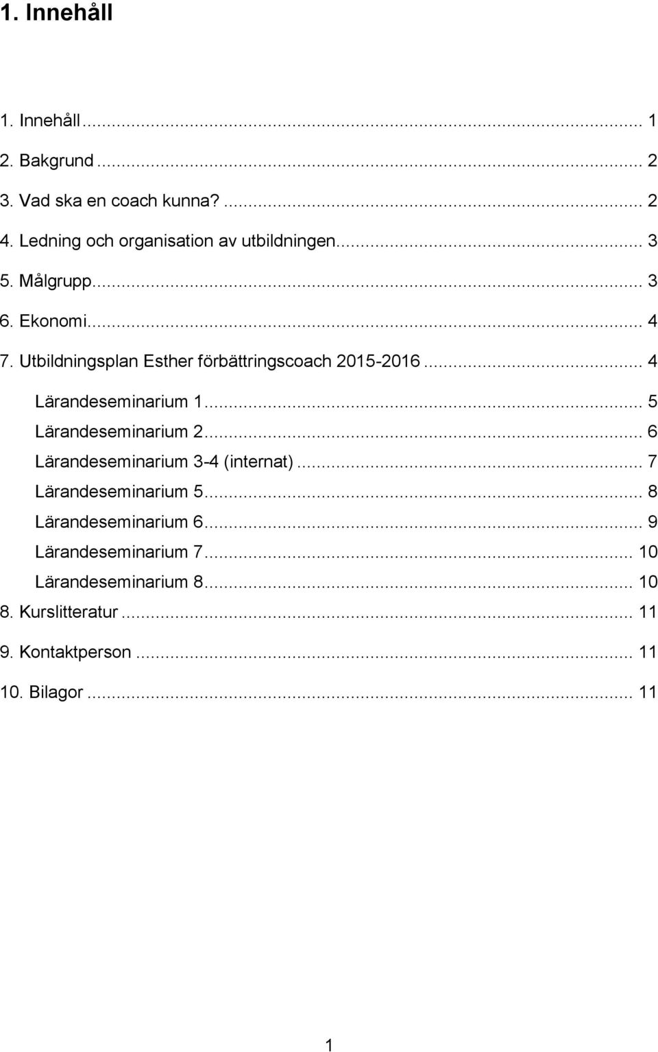 Utbildningsplan Esther förbättringscoach 2015-2016... 4 Lärandeseminarium 1... 5 Lärandeseminarium 2.