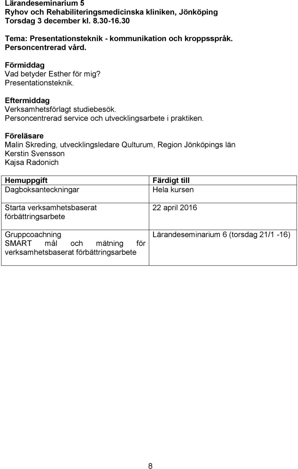 Personcentrerad service och utvecklingsarbete i praktiken.