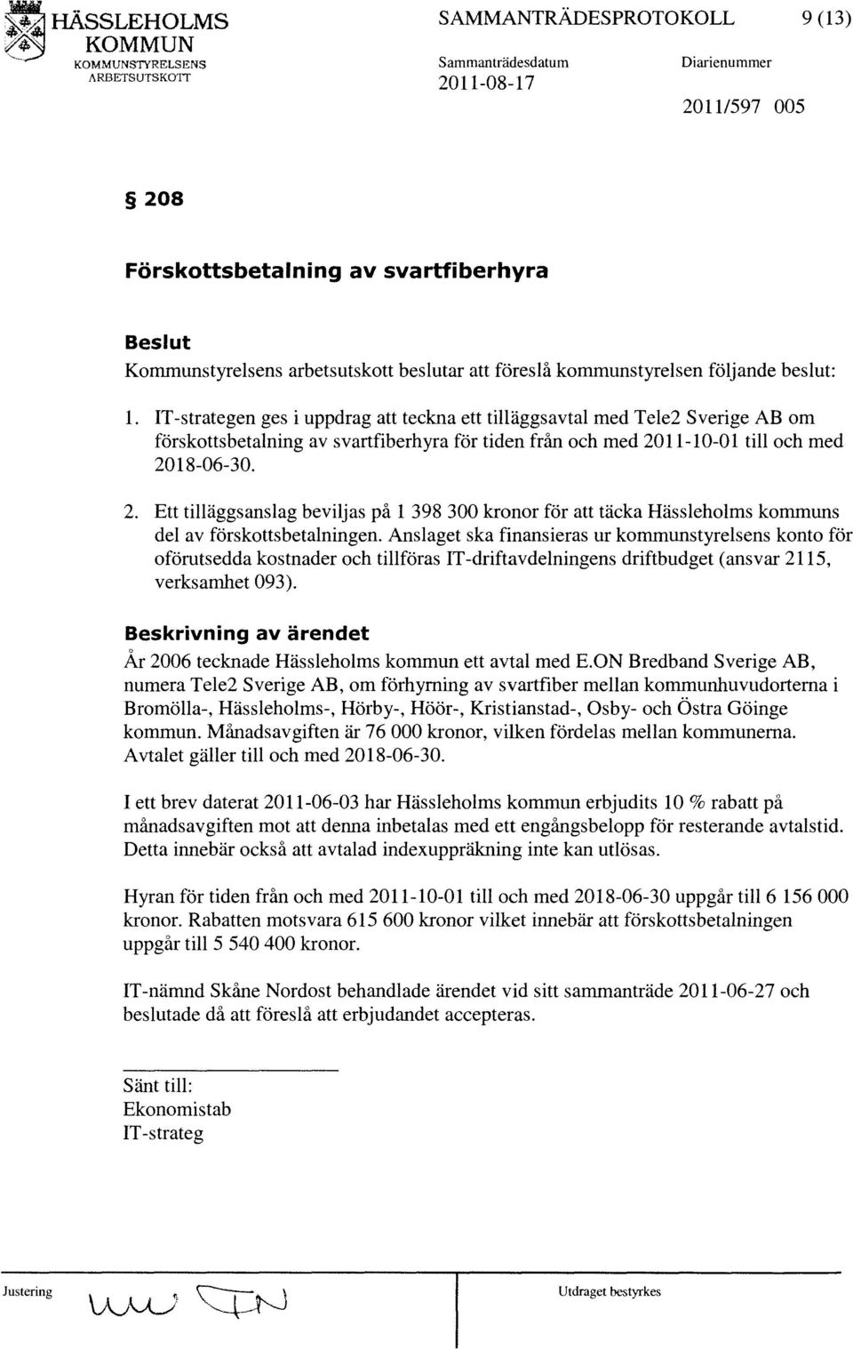 11-10-01 till och med 2018-06-30. 2. Ett tilläggsanslag beviljas på 1 398 300 kronor för att täcka Hässleholms kommuns del av förskottsbetalningen.