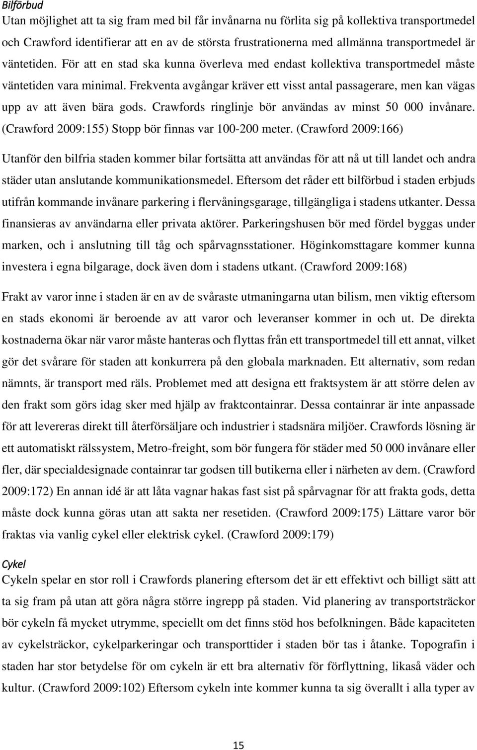 Frekventa avgångar kräver ett visst antal passagerare, men kan vägas upp av att även bära gods. Crawfords ringlinje bör användas av minst 50 000 invånare.