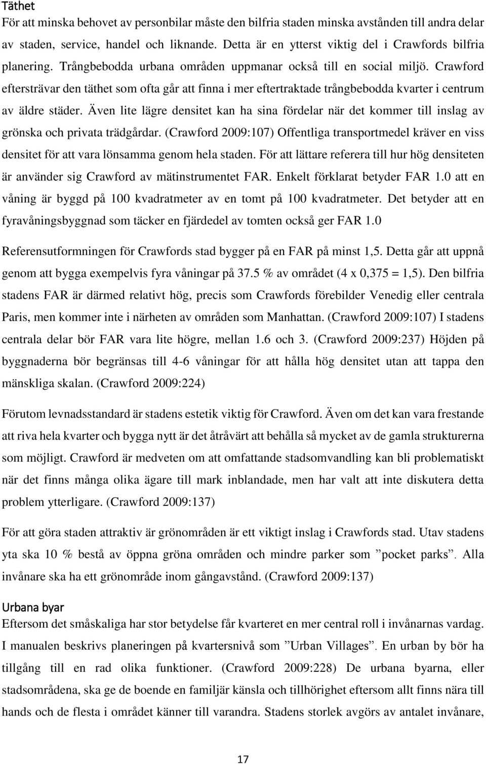 Crawford eftersträvar den täthet som ofta går att finna i mer eftertraktade trångbebodda kvarter i centrum av äldre städer.