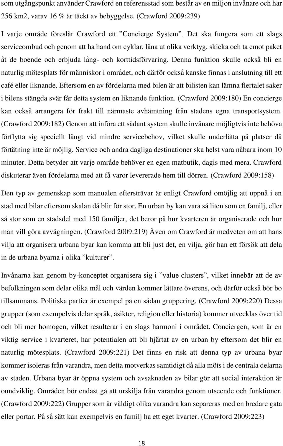 Det ska fungera som ett slags serviceombud och genom att ha hand om cyklar, låna ut olika verktyg, skicka och ta emot paket åt de boende och erbjuda lång- och korttidsförvaring.