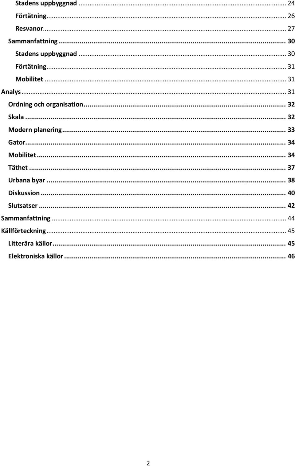 .. 32 Modern planering... 33 Gator... 34 Mobilitet... 34 Täthet... 37 Urbana byar... 38 Diskussion.