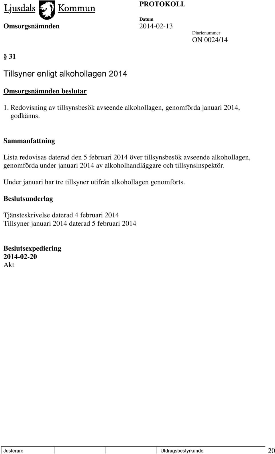 Lista redovisas daterad den 5 februari 2014 över tillsynsbesök avseende alkohollagen, genomförda under januari 2014 av