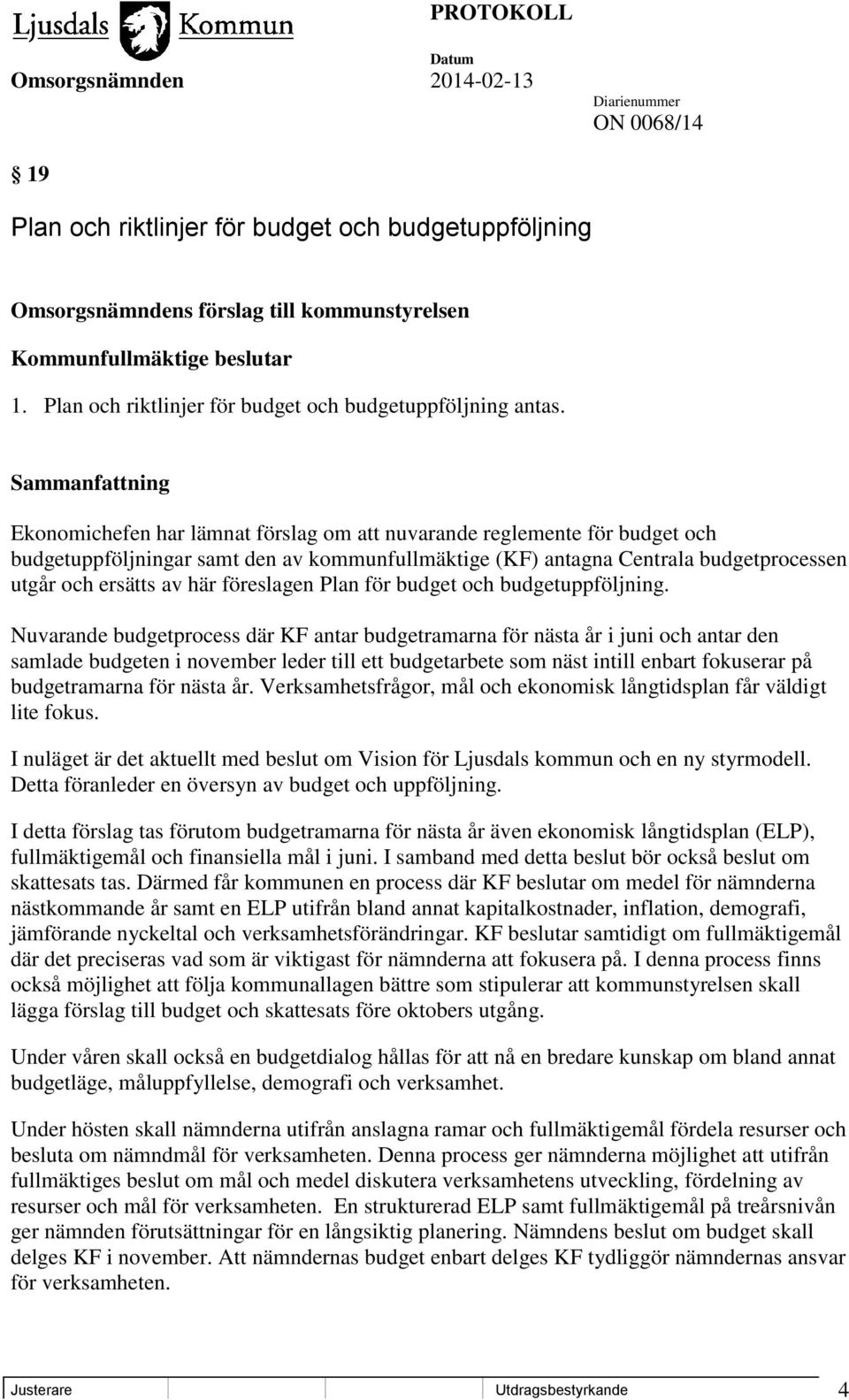 Ekonomichefen har lämnat förslag om att nuvarande reglemente för budget och budgetuppföljningar samt den av kommunfullmäktige (KF) antagna Centrala budgetprocessen utgår och ersätts av här föreslagen