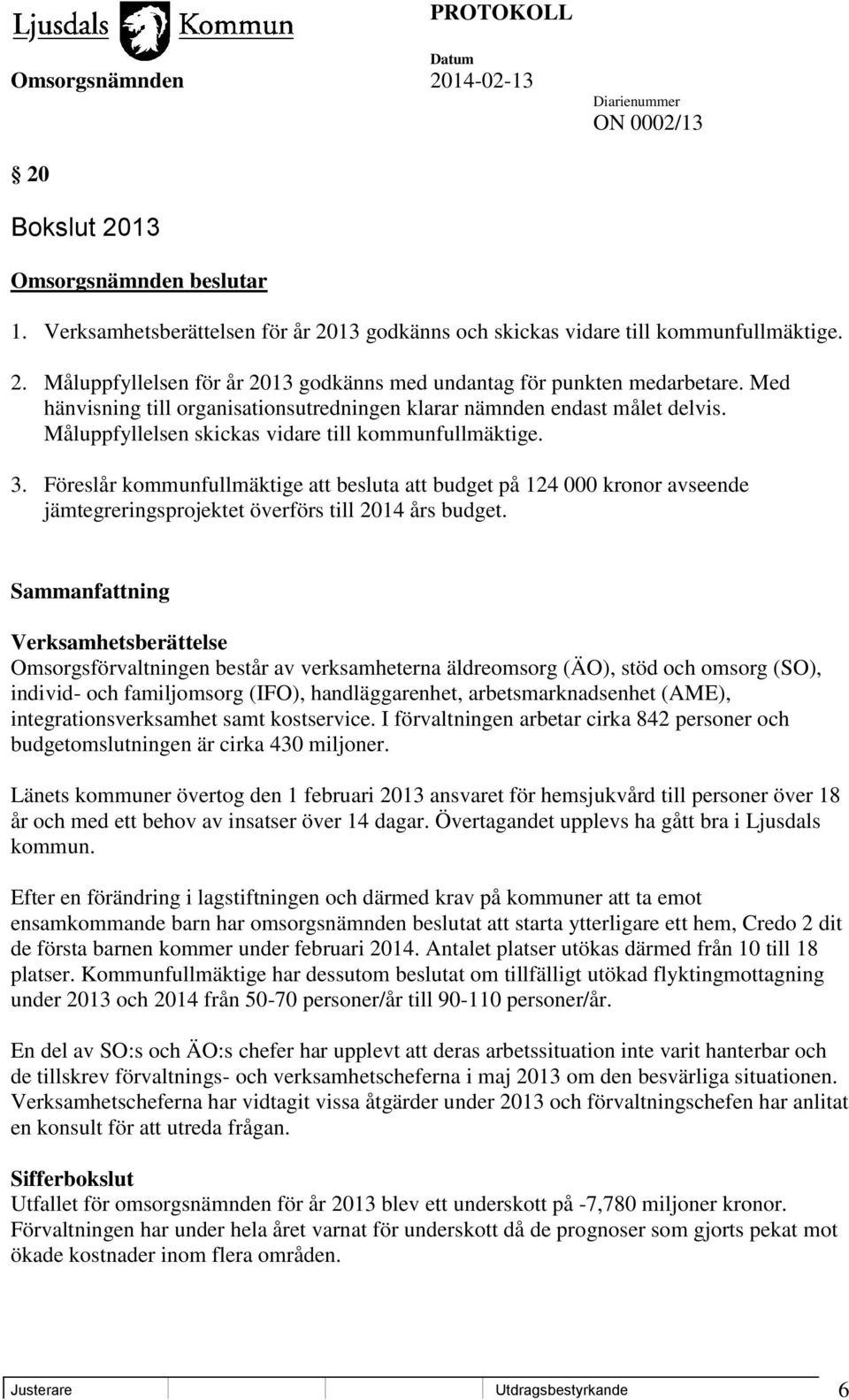 Föreslår kommunfullmäktige att besluta att budget på 124 000 kronor avseende jämtegreringsprojektet överförs till 2014 års budget.