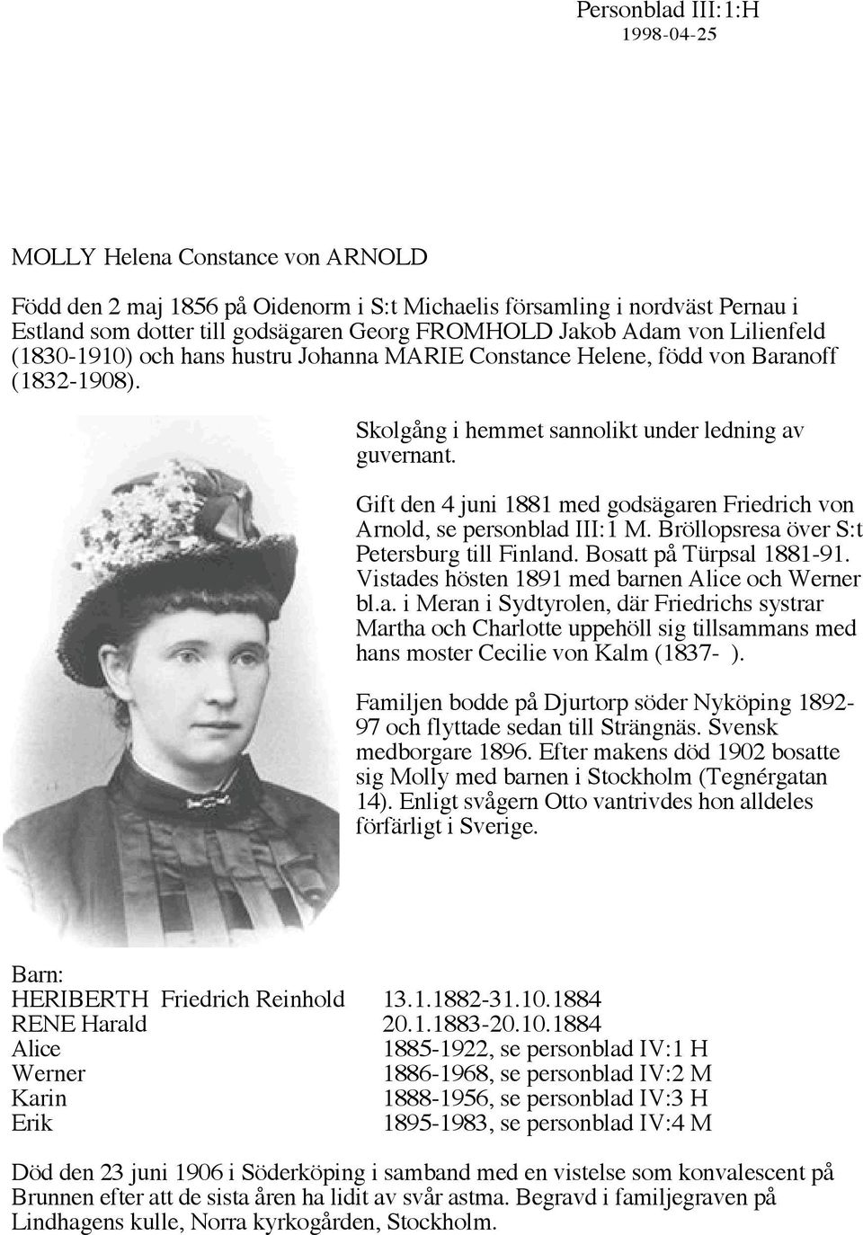 Gift den 4 juni 1881 med godsägaren Friedrich von Arnold, se personblad III:1 M. Bröllopsresa över S:t Petersburg till Finland. Bosatt på Türpsal 1881-91.